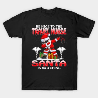 Be Nice To The Travel Nurse Santa is Watching T-Shirt